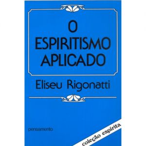 O Espiritismo Aplicado pdf por Eliseu Rigonatti